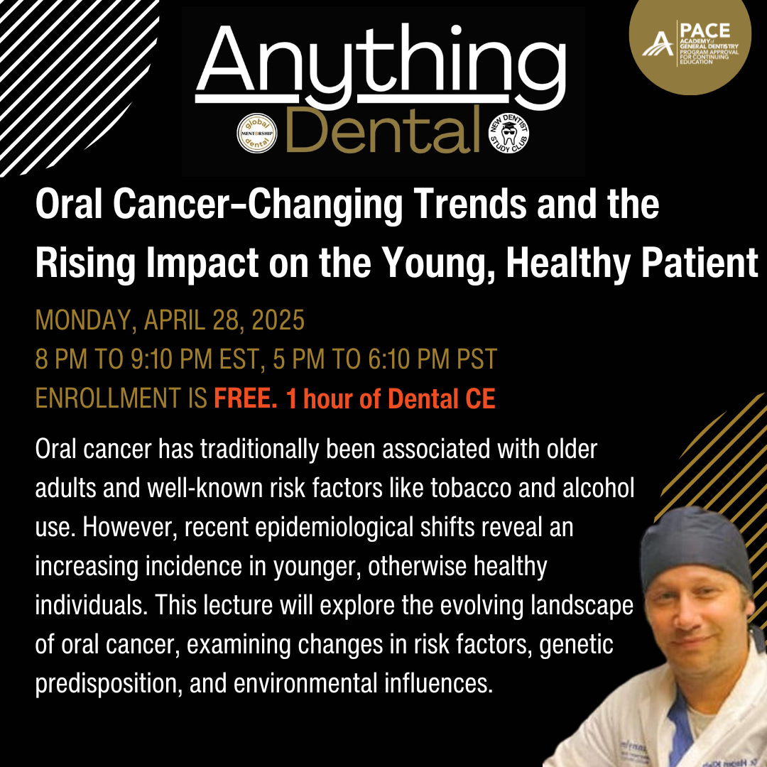 Anything Dental: Oral Cancer–Changing Trends and the Rising Impact on the Young, Healthy Patient - April 28, 2025